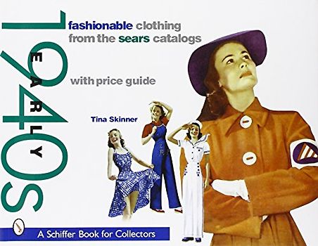 Fashionable Clothing from the Sears Catalogs: Early 1940s (Schiffer Book for Collectors) - Skinner, Tina