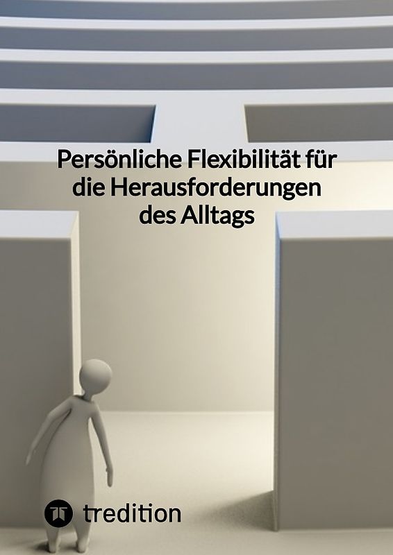 Persönliche Flexibilität für die Herausforderungen des Alltags