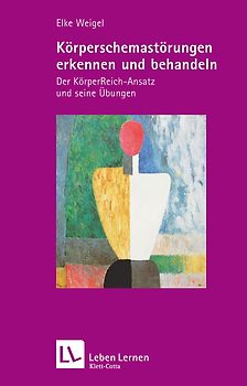 Körperschemastörungen erkennen und behandeln (Leben lernen, Bd. 209)