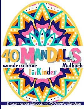 40 wunderschöne Mandalas malbuch: Entspannende Malbuch mit 40 Osterei Mandalas für Kinder im Alter von 6-10! Entspannende Aktivität für ... Magische Färbung für Kinder