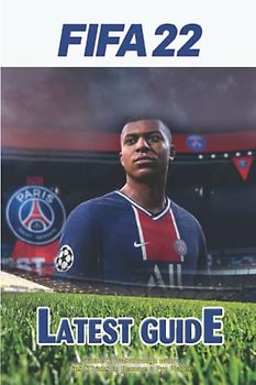 FIFA 22: The Complete Guide & Walkthrough with Tips &Tricks