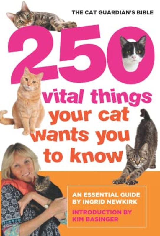 250 Vital Things Your Cat Wants You to Know: The Cat Guardian’s Bible