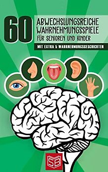 60 abwechslungsreiche Wahrnehmungsspiele für Senioren und Kinder: Mit extra 5 Wahrnehmungsgeschichten für alle klassischen 5 Sinne - Hören, Sehen, Riechen, Schmecken und Tasten