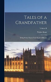 Tales of a Grandfather: Being Stories Taken From Scottish History; Volume II