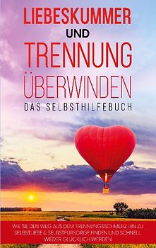 Liebeskummer und Trennung überwinden - Das Selbsthilfebuch