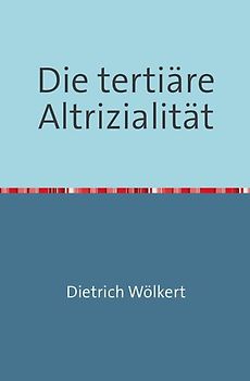 Die tertiäre Altrizialität