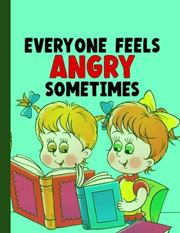 Everyone Feels Angry Sometimes: Anger management for kids teens adults and parents how to manage your emotions