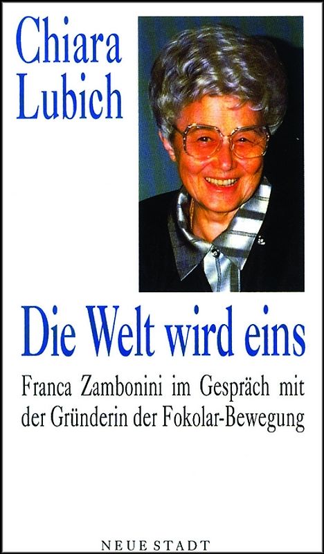 Die Welt wird eins. Franca Zambonini im Gespräch mit der Gründerin der Fokolar-Bewegung