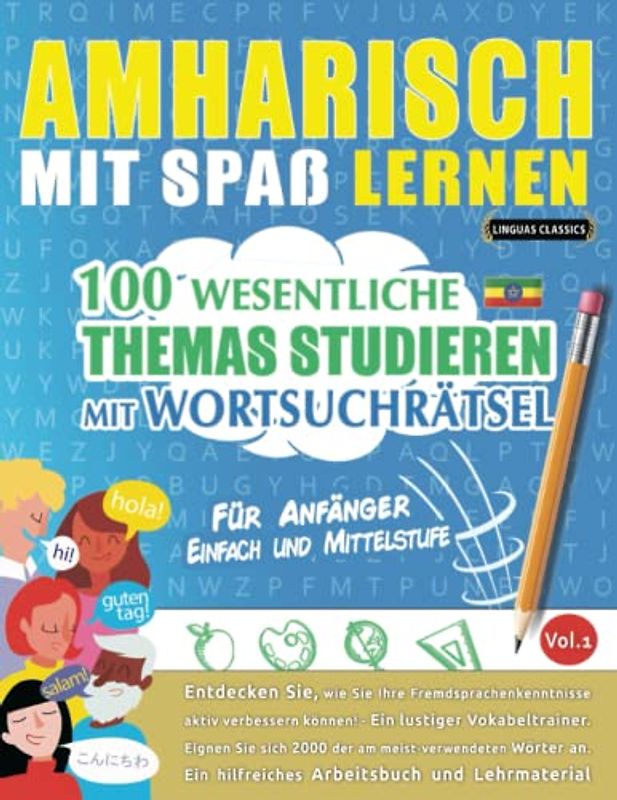 AMHARISCH MIT SPAß LERNEN - FÜR ANFÄNGER: EINFACH UND MITTELSTUFE – 100 WESENTLICHE THEMAS STUDIEREN MIT WORTSUCHRÄTSEL - VOL.1: Entdecken Sie, wie ... aktiv verbessern können!