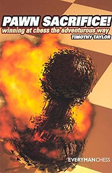 Pawn Sacrifice!: Winning at Chess the Adventurous Way - Taylor, Timothy