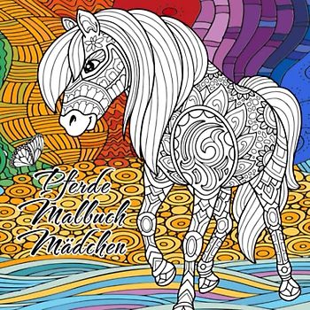 Pferde Malbuch: Für Mädchen ab 10 Jahren - Ein schönes Geschenk für Mädchen, Teenager und Erwachsene zum Ausmalen und Entspannen