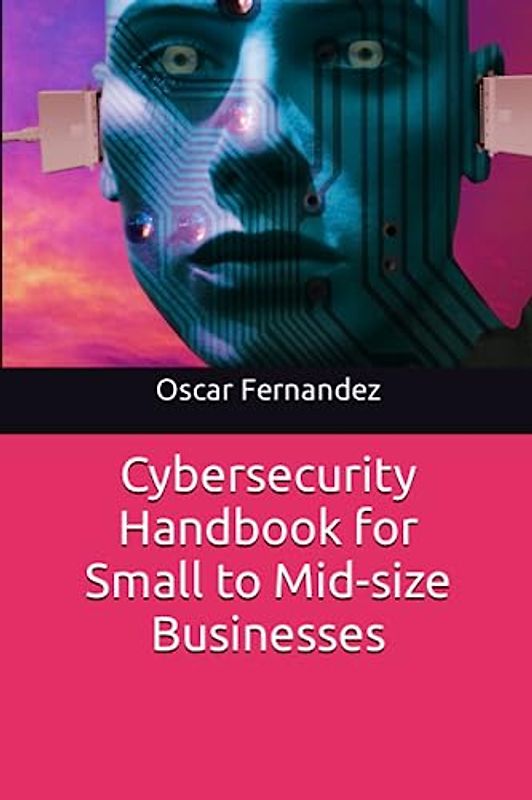 Cybersecurity Handbook for Small to Mid-size Businesses