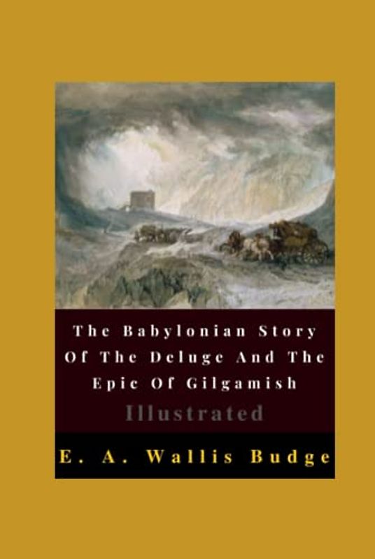 The Babylonian Story Of The Deluge And The Epic Of Gilgamish Illustrated