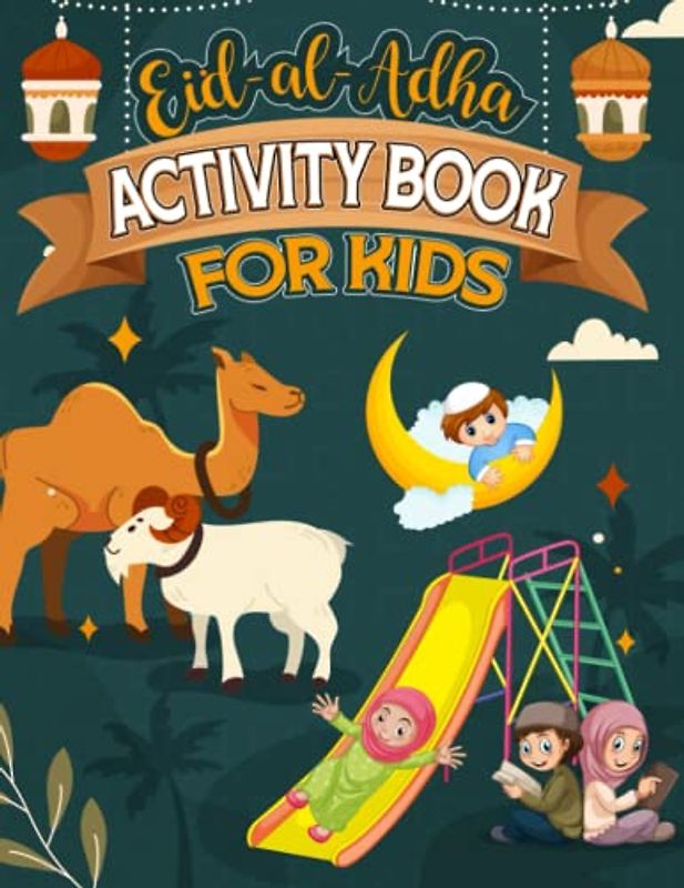 Eid Al-Adha Activity Book For Kids: A Fun Islamic Activity Book for Muslim Kids Filled with Coloring Page, Dot to Dot, Mazes & Word Search | Eid Gift For Kids (Islamic Books For Kids)