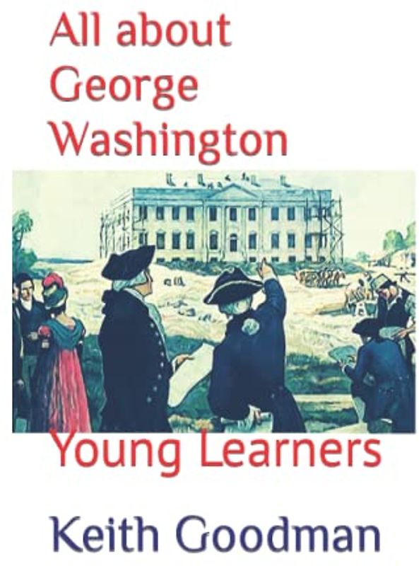 All about George Washington: Young Learners