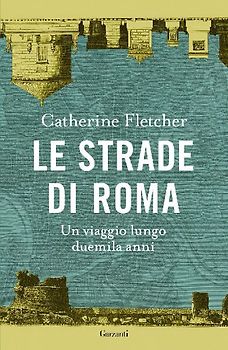 Le strade di Roma. Un viaggio lungo duemila anni