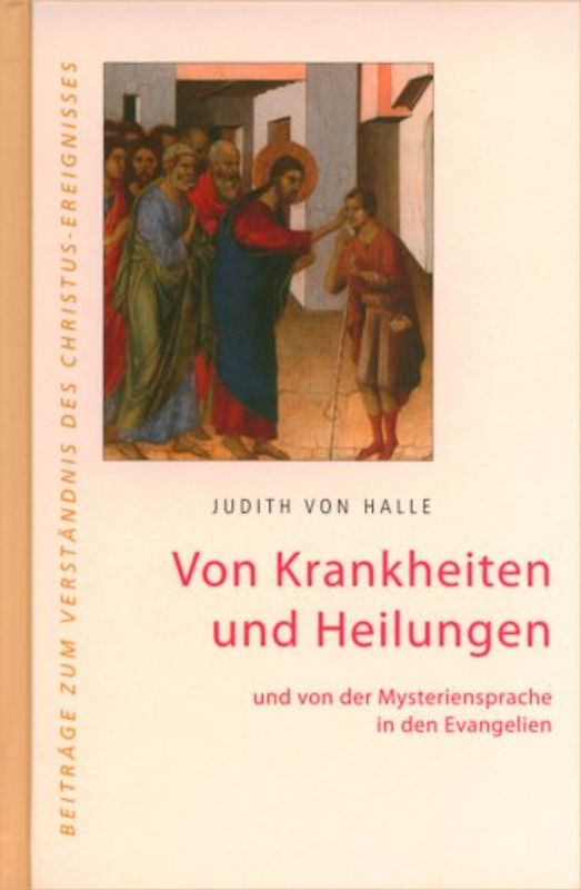 Von Krankheiten und Heilungen. und von der Mysteriensprache in den Evangelien