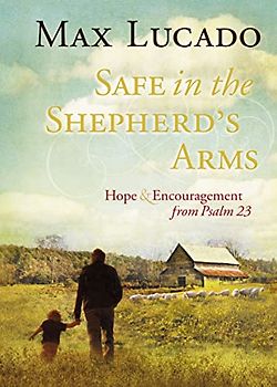 Safe in the Shepherd's Arms: Hope and Encouragement from Psalm 23 (a 30-Day Devotional)