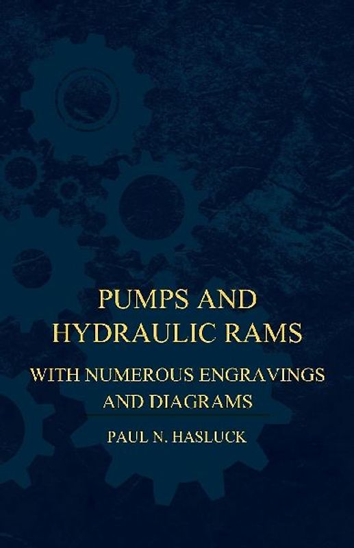 Pumps And Hydraulic Rams - With Numerous Engravings And Diagrams