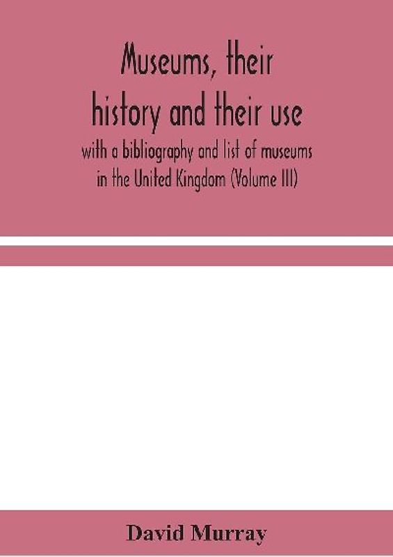 Museums, Their History And Their Use