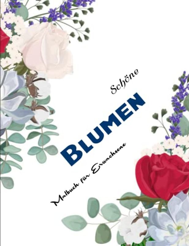 50 Blumen Malbuch für Erwachsene - Mädchen Geschenk: Tolle und schöne Blumen. Stress abbauen, Entspannung für Erwachsene. | Trainiere Deine Konzentrationsfähigkeit Mit Diesem Ausmalbuch