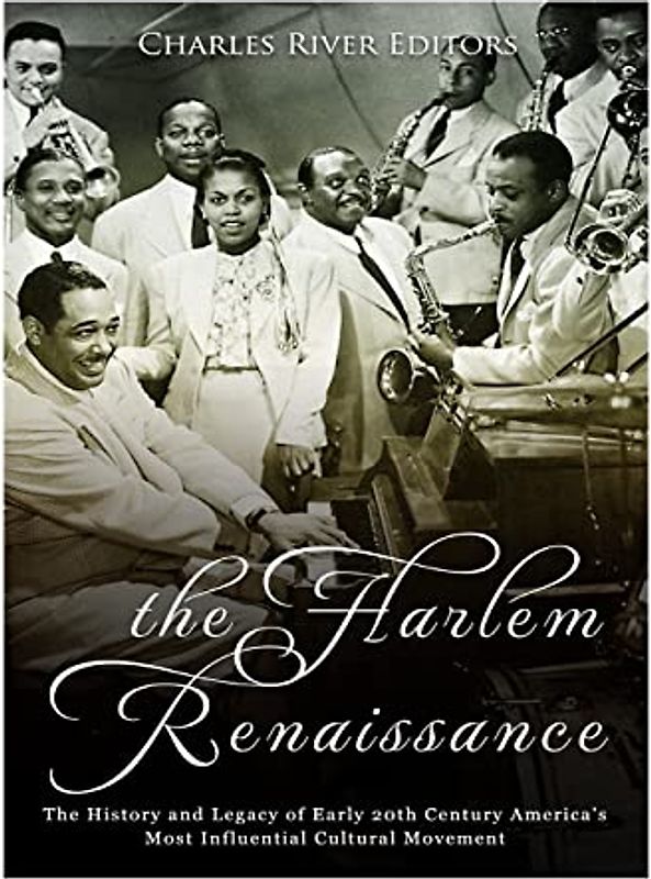 The Harlem Renaissance: The History and Legacy of Early 20th Century America’s Most Influential Cultural Movement