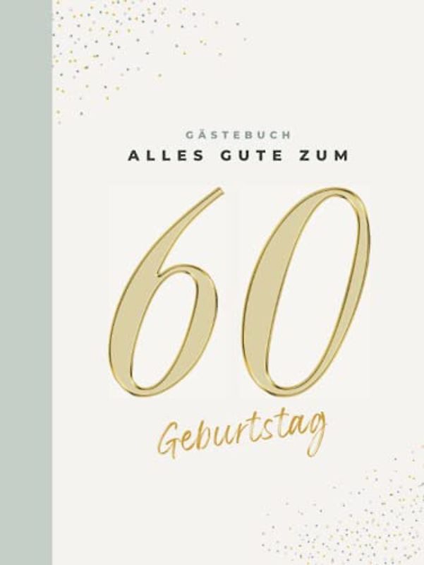 Gästebuch 60 Geburtstag: Buch zum Eintragen für Glückwünsche und die schönsten Fotos der Gäste I Geschenk für Frau oder Mann I Geschenkidee 60. Geburtstag