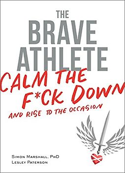 Brave Athlete: Calm the F*ck Down and Rise to the Occasion