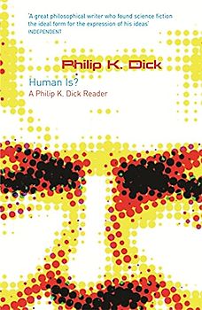 Human Is?: A Philip K. Dick Reader (GollanczF.) - Dick, Philip K