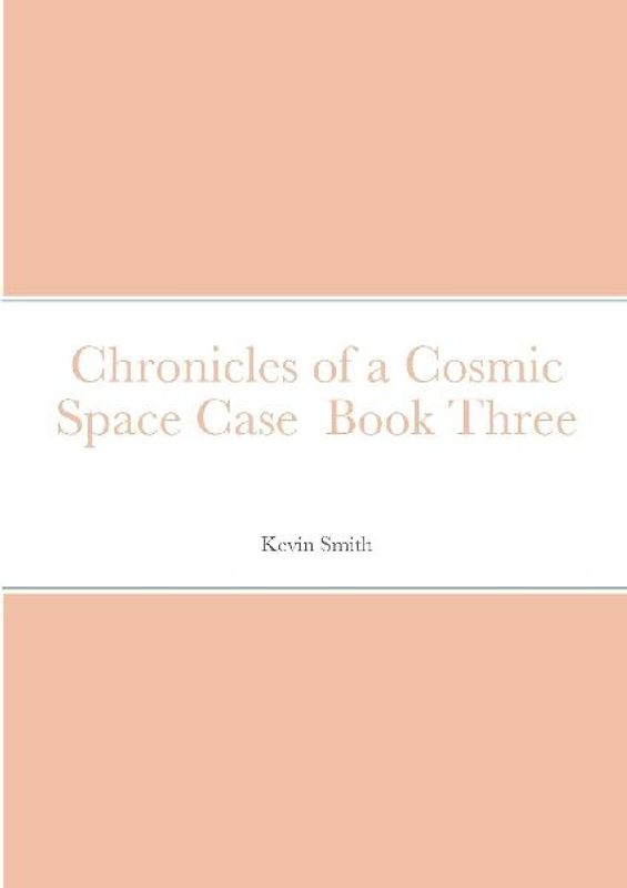Chronicles of a Cosmic Space Case  Book Three