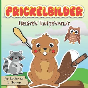 Prickelbilder Unsere Tierfreunde: Prickelvorlagen für Kinder ab 3 Jahren | Prickelblock Motive Tiere zum Basteln, Prickeln, Malen, Ausschneiden für Jungen und Mädchen