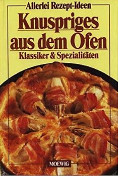 Knuspriges aus dem Ofen (Klassiker und Spezialitäten) - food-prints team