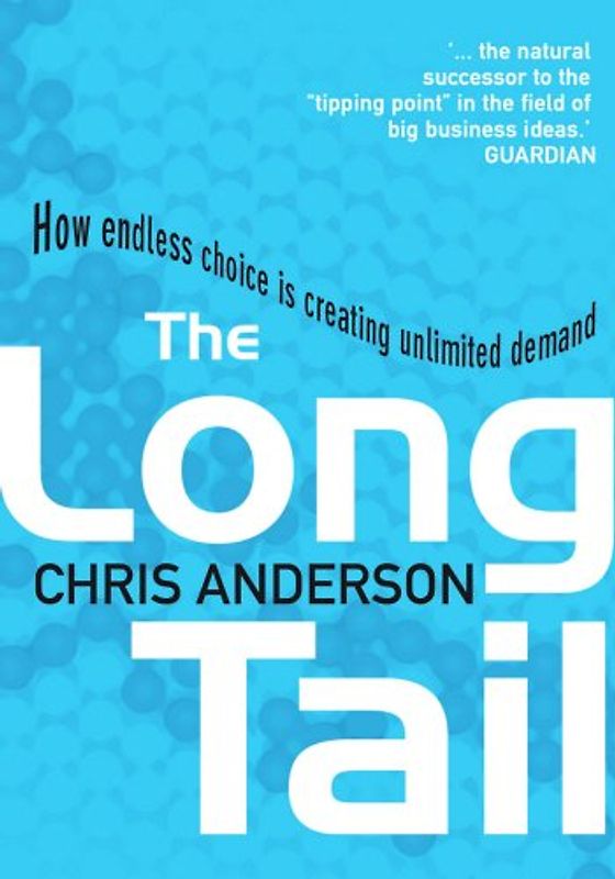 The Long Tail. How Endless Choice Is Creating Unlimited Demand