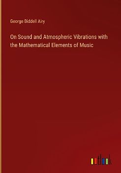 On Sound and Atmospheric Vibrations with the Mathematical Elements of Music