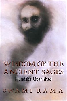 Wisdom of the Ancient Sages: Mundaka Upanishad - Rama, Swami