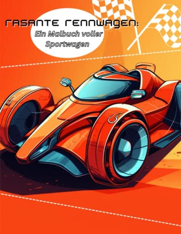 Rasante Rennwagen: Ein Malbuch voller Sportwagen.: Setz dich ans Steuer: Lass deiner Kreativität freien Lauf und gestalte deine eigenen Traum-Sportwagen