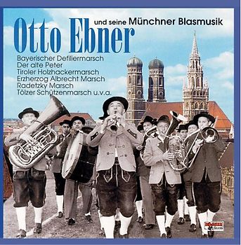 Otto Ebner - Und Seine Münchner Blasmusik