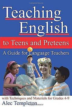 Teaching English to Teens and Preteens: A Guide for English Teachers - With Techniques and Materials for Grades 4-9