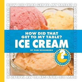 How Did That Get to My Table? Ice Cream