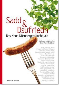 Sadd und Dsufriedn Das Neue Nürnberger Kochbuch
