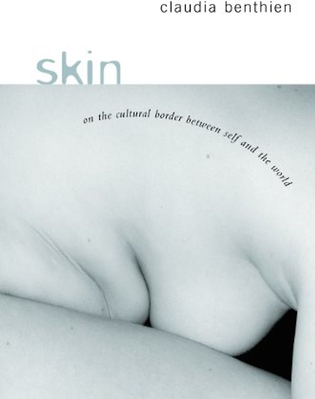 Skin: On the Cultural Border Between Self and World: On the Cultural Border Between Self and the World (European Perspectives: A Series in Social Thought and Cultur)