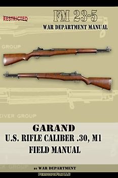 Garand U.S. Rifle Caliber .30, M1 Field Manual