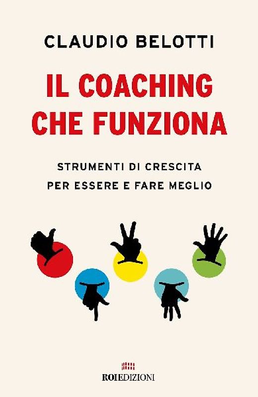 Il coaching che funziona. Strumenti di crescita per essere e fare meglio