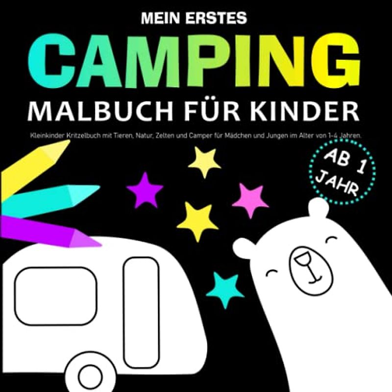 Mein erstes Camping Malbuch für Kinder ab 1: Kleinkinder Kritzelbuch mit Tieren, Natur, Zelten und Camper für Mädchen und Jungen im Alter von 1-4 Jahren