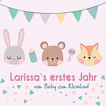 Larissa`s erstes Jahr - vom Baby zum Kleinkind: Babyalbum zum Ausfüllen für das erste Lebensjahr