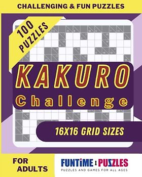 Kakuro Challenge: 100 Complex Brain Teasers for Puzzle Lovers