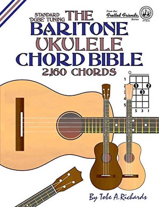 The Baritone Ukulele Chord Bible: DGBE Standard Tuning 2,160 Chords (Fretted Friends)
