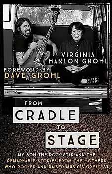 From Cradle to Stage: Stories from the Mothers Who Rocked and Raised Rock Stars