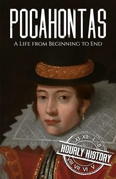Pocahontas: A Life from Beginning to End (Native American History)