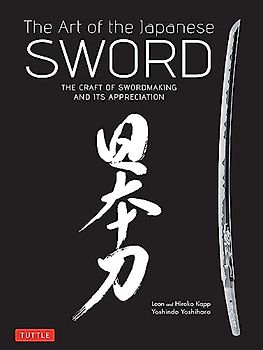 The Art of the Japanese Sword: The Craft of Swordmaking and its Appreciation